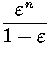 $\displaystyle{\frac{\varepsilon^n}{1-\varepsilon}}$