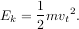 E = 1mv 2.
k 2 t