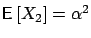 $\mbox{{\bf\sf E}}\left[ X_2 \right]=\alpha^2$
