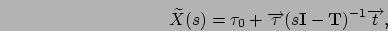\begin{displaymath}
\widetilde X(s) = \tau_0 + \Vec\tau (s\mathbf{I}-\mathbf{T})^{-1} \Vec{t},
\end{displaymath}