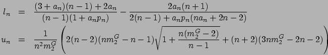 \begin{eqnarray*}
l_n & = & \frac{(3+a_n)(n-1)+2a_n}{(n-1)(1+a_np_n)} - \frac{2...
...-n-1)\sqrt{1+\frac{n(m_2^G-2)}{n-1}}+(n+2)(3nm_2^G-2n-2)\right)
\end{eqnarray*}