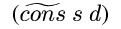 ({tcons} {s} {d})