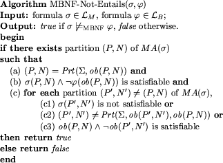 \begin{figure}
\begin{tabbing}
{\bf Algorithm} {\rm MBNF}-Not-Entails($\sigma,\v...
...\
{\bf else return} \mbox{{\it false}}\\
{\bf end}
\end{tabbing}%
\end{figure}