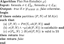 \begin{figure}
\begin{tabbing}
{\bf Algorithm} Flat-Not-Entails($\sigma,\varphi$...
...\
{\bf else return} \mbox{{\it false}}\\
{\bf end}
\end{tabbing}%
\end{figure}