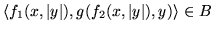 ${\langle f_1(x,\vert y\vert), g(f_2(x,\vert y\vert),y) \rangle } \in B$