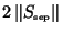$2\left\Vert S_\mathrm{\scriptscriptstyle sep}\right\Vert$