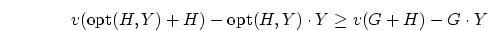 \begin{displaymath}v(\mbox{opt}(H,Y)+H) - \mbox{opt}(H,Y) \cdot Y \geq v(G+H) - G \cdot
Y\end{displaymath}