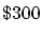 $\$300$