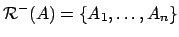 ${\mathcal{R}}^-(A) = \{A_1, \ldots, A_n\}$