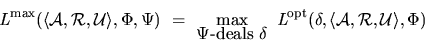 \begin{displaymath}
L^{\max}(\langle{\mathcal A},{\mathcal R},{\mathcal U}\rangl...
...ta,\langle{\mathcal A},{\mathcal R},{\mathcal U}\rangle ,\Phi)
\end{displaymath}