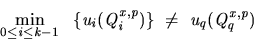 \begin{displaymath}
\min_{0\leq i\leq k-1}  \{u_i(Q_{i}^{x,p})\} \not= u_q(Q_{q}^{x,p})
\end{displaymath}