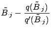 $\displaystyle \tilde{B}_{\cdot j} - \frac{q(\tilde{B}_{\cdot j})}{q'(\tilde{B}_{\cdot j})}$