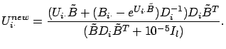 $\displaystyle U^{new}_{i \cdot} = \frac{(U_{i \cdot} \tilde{B} + (B_{i \cdot} -...
...tilde{B}})D_i^{-1}) D_i \tilde{B}^T}{(\tilde{B} D_i \tilde{B}^T + 10^{-5}I_l)}.$