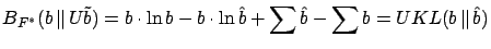$\displaystyle B_{F^*}(b  \Vert  U\tilde{b} ) = b \cdot \ln b - b \cdot \ln \hat b +
\sum \hat b - \sum b = UKL(b  \Vert  \hat{b} )
$