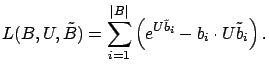 $\displaystyle L(B, U, \tilde{B}) = \sum_{i=1}^{\vert B\vert} \left ( e^{U\tilde{b}_i} - b_i \cdot U\tilde{b}_i \right ).$