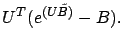 $\displaystyle U^T (e^{(U\tilde{B})} - B).$