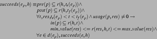 \begin{displaymath}
\begin{array}{@{}l@{}l}
succeeds(e_p, h) \equiv &pre(p) \sub...
...nd{array} \\
&\forall e \in d(e_p), succeeds(e,h)
\end{array}\end{displaymath}