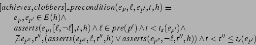 \begin{displaymath}
\begin{array}{@{}l@{}l@{}l}
[ach&ieves,clobbers]
\_precondit...
...{p''},\neg\ell,t'',h)) \wedge t<t''\leq t_s(e_{p'})
\end{array}\end{displaymath}