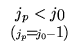$\begin{array}{c}
j_p<j_0\\
\scriptstyle{(j_{p}=j_{0}-1)}
\end{array}$