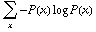 Underscript[∑, x] -P(x) log P(x)