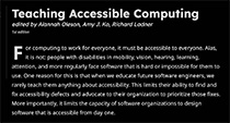 Teaching Accessibility Opening Paragraph: Teaching Accessible Computing edited by Alannah Oleson, Amy J. Ko, Richard Ladner 1st edition For computing to work for everyone, it must be accessible to everyone. Alas, it is not: people with disabilities in mobility, vision, hearing, learning, attention, and more regularly face software that is hard or impossible for them to use. One reason for this is that when we educate future software engineers, we rarely teach them anything about accessibility. This limits their ability to find and fix accessibility defects and advocate to their organization to prioritize those fixes. More importantly, it limits the capacity of software organizations to design software that is accessible from day one.