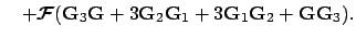 $\displaystyle \quad + \mbox{\boldmath${\cal F}$}
(\mathbf{G}_3 \mathbf{G} + 3\mathbf{G}_2 \mathbf{G}_1 +
3\mathbf{G}_1 \mathbf{G}_2 + \mathbf{G} \mathbf{G}_3).$