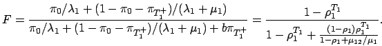 \begin{displaymath}
F = \frac{\pi_0/\lambda_1 + (1-\pi_0-\pi_{T_1^+})/(\lambda_1...
...{T_1}+\frac{(1-\rho_1)\rho_1^{T_1}}{1-\rho_1+\mu_{12}/\mu_1}}.
\end{displaymath}