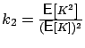 $k_2=\frac{\mbox{{\bf\sf E}}\left[ K^2 \right]}{(\mbox{{\bf\sf E}}\left[ K \right])^2}$