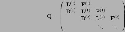 \begin{displaymath}
\mathbf{Q} = \left(\begin{array}{cccccc}
\mathbf{L}^{(0)} & ...
... & \mathbf{F}^{(2)}\\
& & \ddots & \ddots
\end{array}\right)
\end{displaymath}