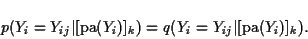 \begin{displaymath}
p(Y_i = Y_{ij}\vert[\mbox{pa}(Y_i)]_k) = q(Y_i = Y_{ij}\vert[\mbox{pa}(Y_i)]_k).
\end{displaymath}