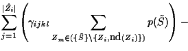 $\displaystyle \sum_{j=1}^{\vert\hat{Z_i}\vert} \left(
\gamma_{ijkl}
\sum_{Z_m \in (\{\tilde{S} \} \backslash
\{ Z_i,\mbox{nd}(Z_i) \})}
p(\tilde{S}) \right) -$