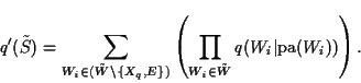 \begin{displaymath}
q'(\tilde{S}) =
\sum_{W_i \in (\tilde{W} \backslash \{ X_q...
...
\prod_{W_i \in \tilde{W}} q(W_i\vert\mbox{pa}(W_i)) \right).
\end{displaymath}