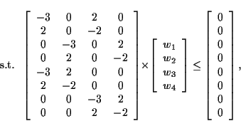 \begin{displaymath}
\mbox{s.t.} \;\;
\left[ \begin{array}{cccc}
-3 & 0 & 2 & 0 ...
...}{c}
0 \\ 0 \\ 0 \\ 0 \\ 0 \\ 0 \\ 0 \\ 0 \end{array} \right],
\end{displaymath}