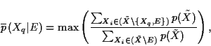 \begin{displaymath}
\overline{p}\left( X_q\vert E \right) = \max \left(
\frac{ ...
...um_{X_i \in (\tilde{X} \backslash E)}
p(\tilde{X})} \right),
\end{displaymath}