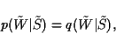 \begin{displaymath}
p(\tilde{W}\vert\tilde{S}) = q(\tilde{W}\vert\tilde{S}),
\end{displaymath}