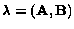 $ \lambda = ({\bf A,B}) $