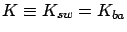 $K\equiv K_{sw}=K_{ba}$
