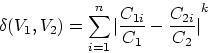 \begin{displaymath}
\delta(V_{1},V_{2}) = \sum_{i=1}^n{\vert\frac{C_{1i}}{C_1} - \frac{C_{2i}}{C_2}\vert}^k\end{displaymath}