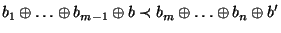 $\displaystyle b_1\oplus\ldots\oplus b_{m-1}\oplus b\prec b_m\oplus\ldots\oplus b_n\oplus b'$