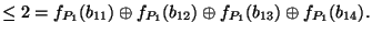 $\displaystyle \leq 2=f_{P_1}(b_{11})\oplus f_{P_1}(b_{12})\oplus f_{P_1}(b_{13})\oplus f_{P_1}(b_{14}).$