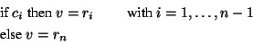 \begin{displaymath}\begin{split}&\text{if }c_i\text{ then }v=r_i\qquad\text{ with }i=1,\ldots,n-1\\ &\text{else }v=r_n \end{split}\end{displaymath}