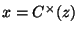 $ x=C^{\times}(z)$