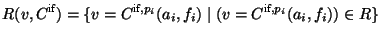 $\displaystyle R(v,C^{\text{if}})=\{v=C^{\text{if},p_i}(a_i,f_i)\mid (v=C^{\text{if},p_i}(a_i,f_i))\in R\}$