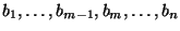 $ b_1,\ldots, b_{m-1},
b_m,\ldots,b_n$