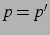 $p=p'$