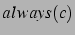 $always(c)$