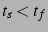 $t_s < t_f$