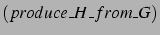 $(produce\_H\_from\_G)$