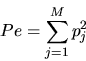 \begin{displaymath}Pe = \sum_{j=1}^{M} p^{2}_{j} \end{displaymath}