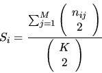 \begin{displaymath}S_i = \frac{\sum_{j=1}^{M} \left( \begin{array}{c} n_{ij} \\ ...
... \right)}
{\left( \begin{array}{c} K \\ 2 \end{array} \right)} \end{displaymath}